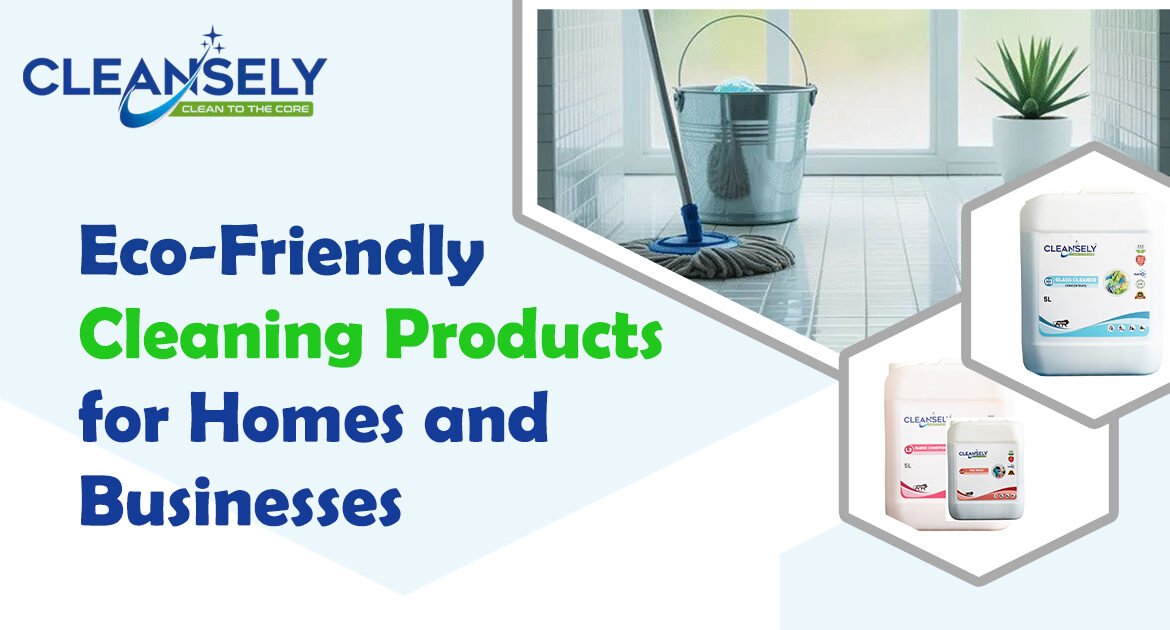 Eco-Friendly Cleaning Products for Homes and Businesses