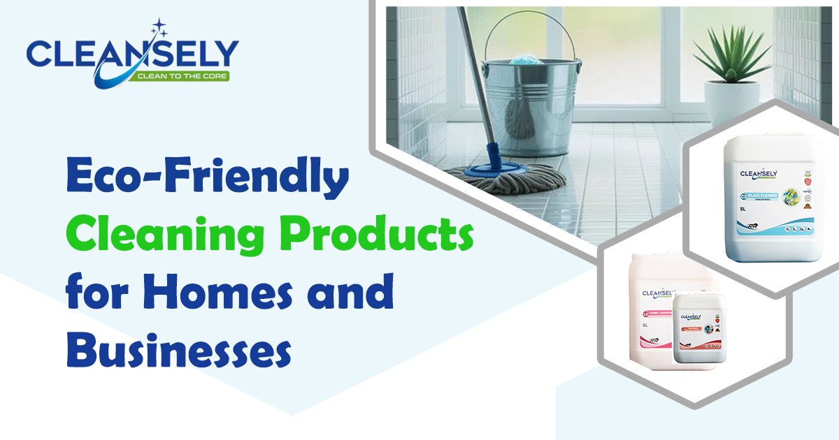 Eco-Friendly Cleaning Products for Homes and Businesses