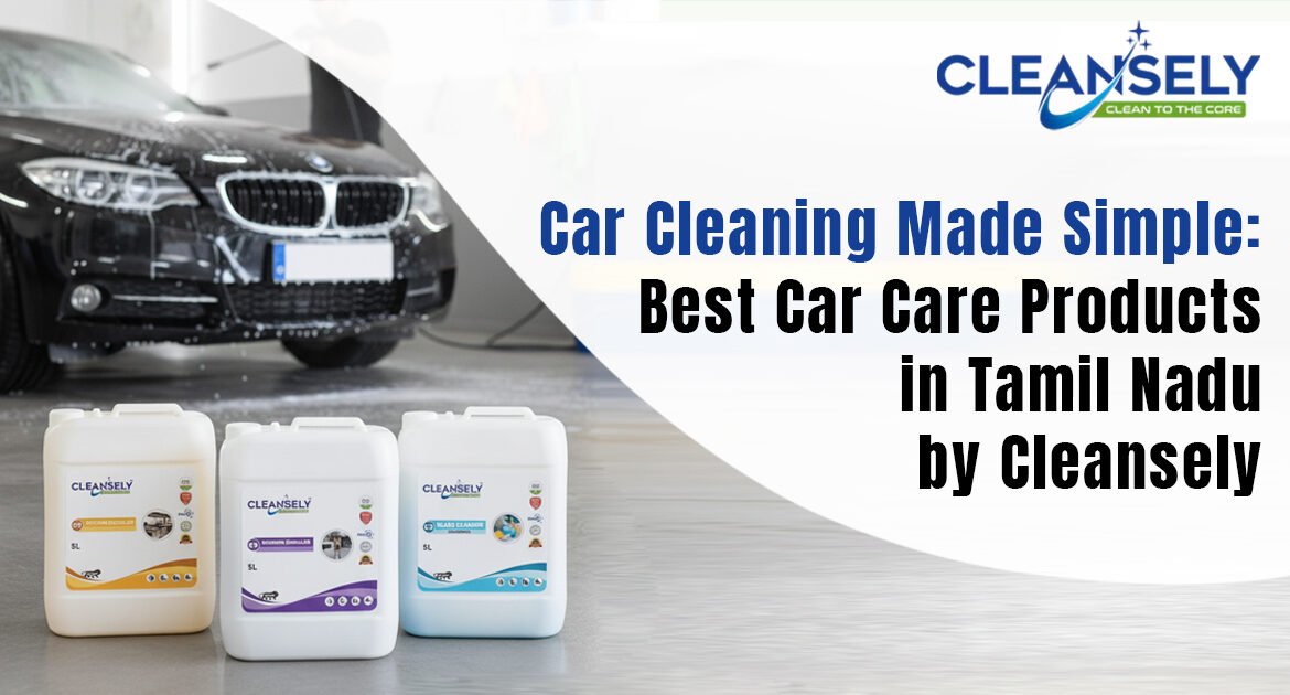 Car Cleaning Made Simple: Best Car Care Products in Tamil Nadu by Cleansly